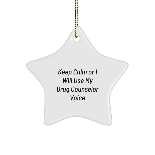 Funny Gift for Drug Counselor - Keep Calm or I Will Use My Voice Star Ornament, Gifts from Family for Christmas - Image 1