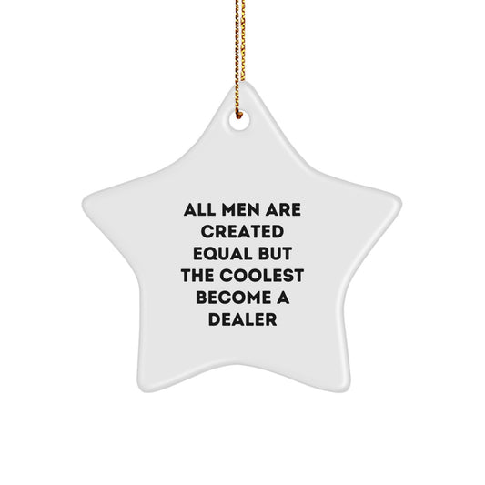 Funny Christmas Unique Gifts from Family for the Coolest Dealer in Town, Star Ornament with Quote 'All Men Are Created Equal But The Coolest Become A Dealer' - Image 1