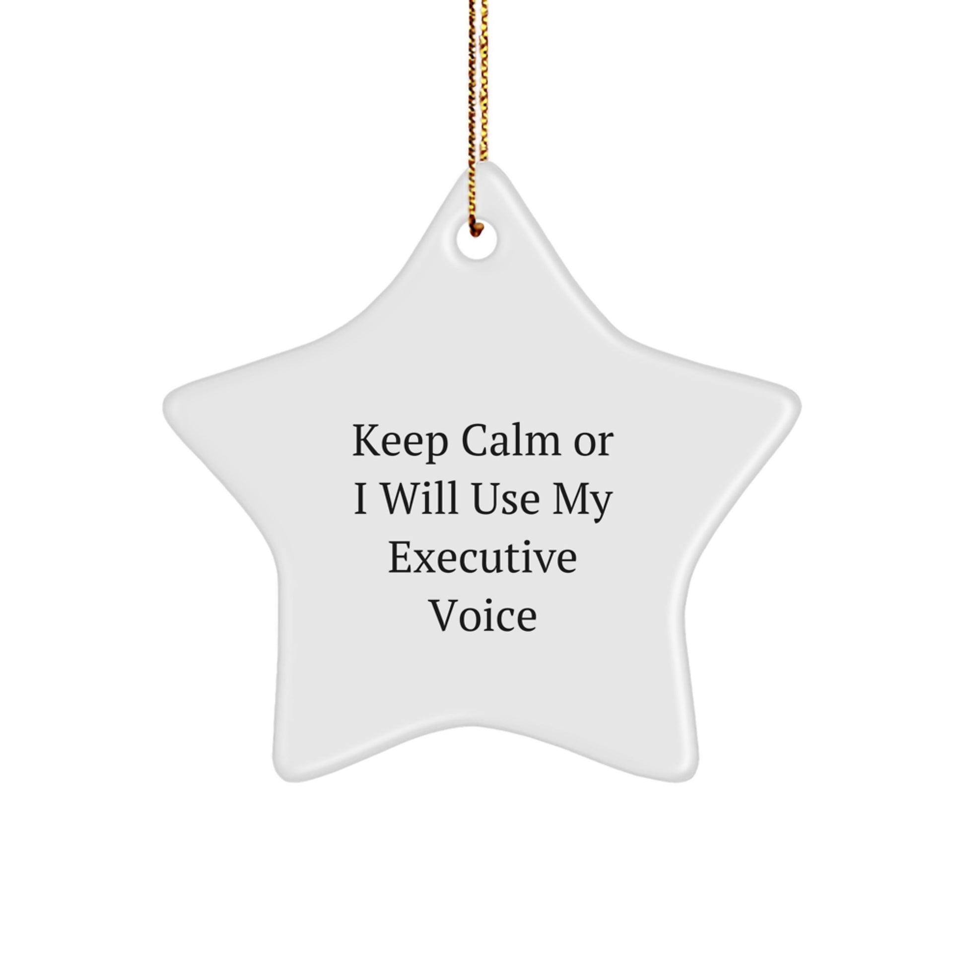 Funny Executive Gifts, Keep Calm Or I Will Use My Executive Voice, Star Ornament, Christmas Unique Gifts from Men to Executives - Image 1