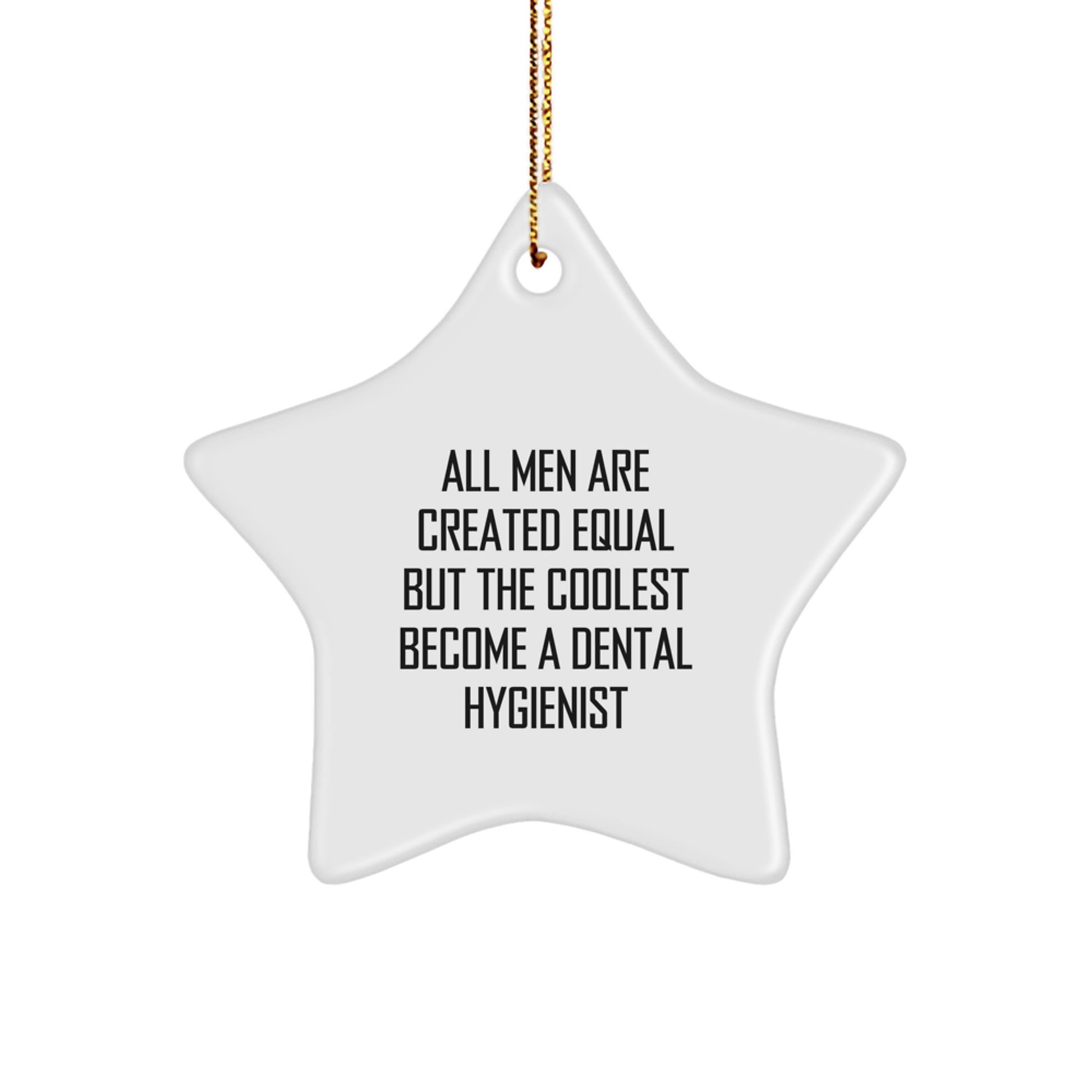Inspirational Dental Hygienist Star Ornament Gifts from Men for Christmas Unique Decorations, All Men Are Created Equal But The Coolest Become A Dental Hygienist - Image 1