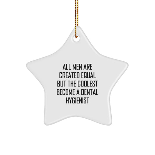 Inspirational Dental Hygienist Star Ornament Gifts from Men for Christmas Unique Decorations, All Men Are Created Equal But The Coolest Become A Dental Hygienist - Image 1