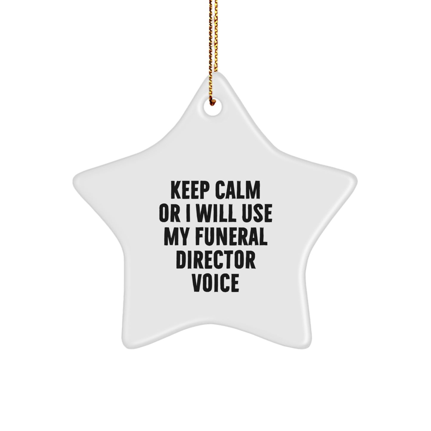 Funny Funeral Director Gifts from Men for Friends - Christmas Unique Star Ornament - Keep Calm or I Will Use My Funeral Director Voice - Image 1