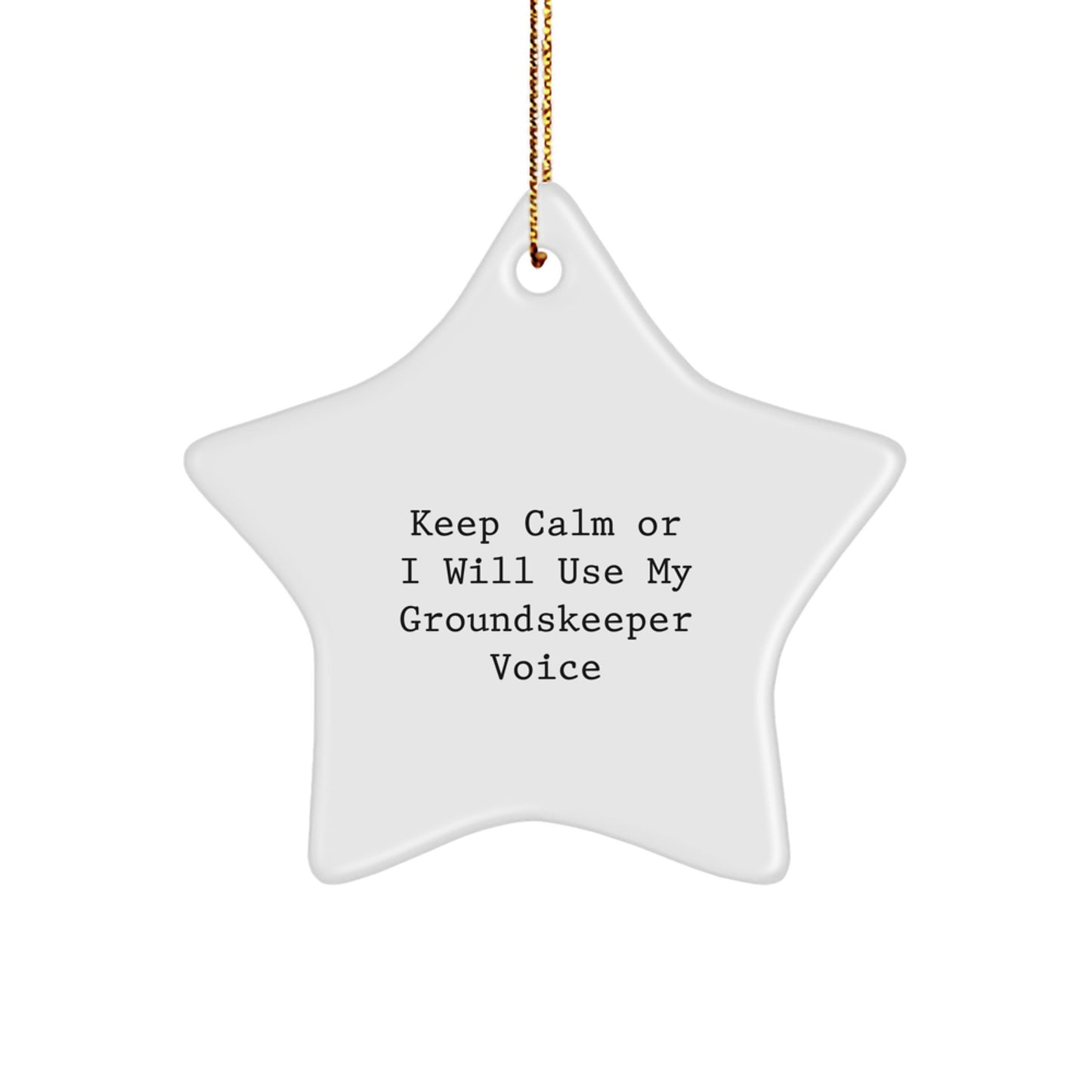 Funny groundskeeper Gifts from Friends for Men Keep Calm Or I Will Use My groundskeeper Voice Star Ornament Home Decor, White - Image 1