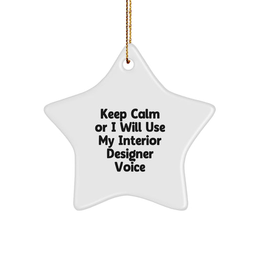 Funny Interior Designer Gifts from Men - 'Keep Calm Or I Will Use My Interior Designer Voice' Star Ornament - Image 1