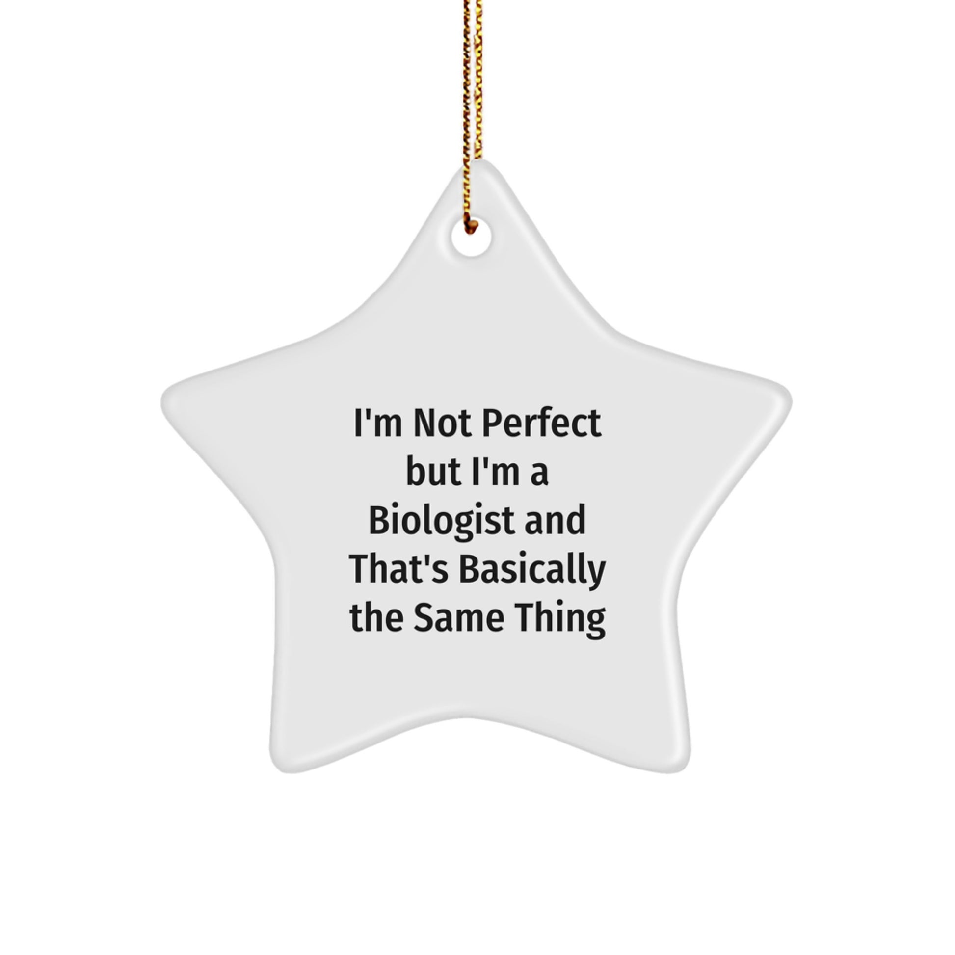 Funny Biologist Gifts Star Ornament from Friends - I'm Not Perfect, But I'm A Biologist, and That's Basically The Same Thing - Christmas Unique Gifts for Biologist Men - Image 1