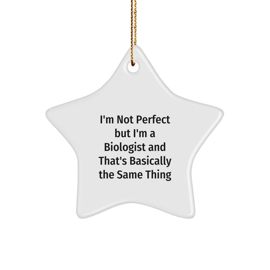 Funny Biologist Gifts Star Ornament from Friends - I'm Not Perfect, But I'm A Biologist, and That's Basically The Same Thing - Christmas Unique Gifts for Biologist Men - Image 1