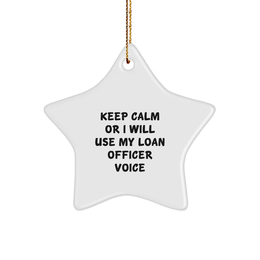 Funny Loan Officer Gifts from Friends for Loan Officers Christmas Unique Star Ornament, Keep Calm Or I Will Use My Loan Officer Voice Star Shape - Image 1