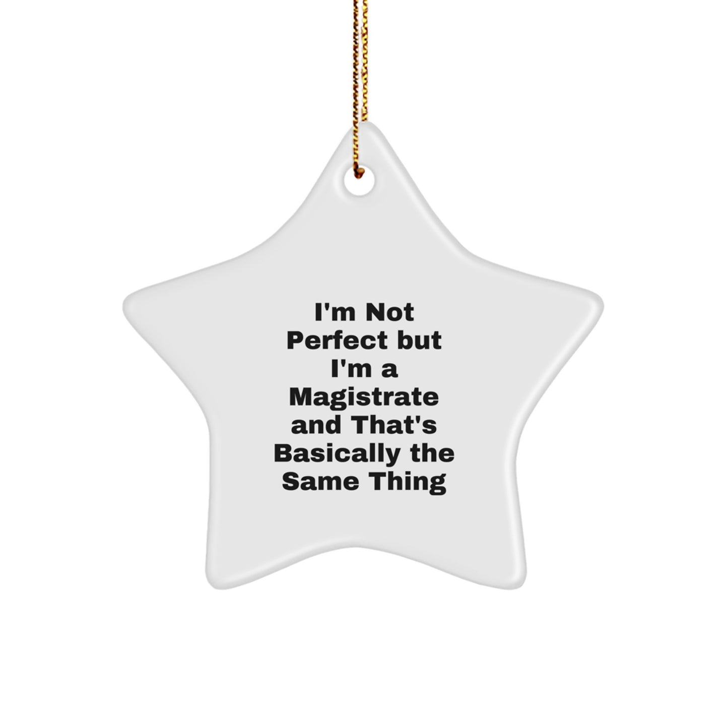 Funny Magistrate Gifts for Friends - Humorous Star Ornament for Christmas Unique Gifts - 'I'm Not Perfect But I'm A Magistrate' - Image 1