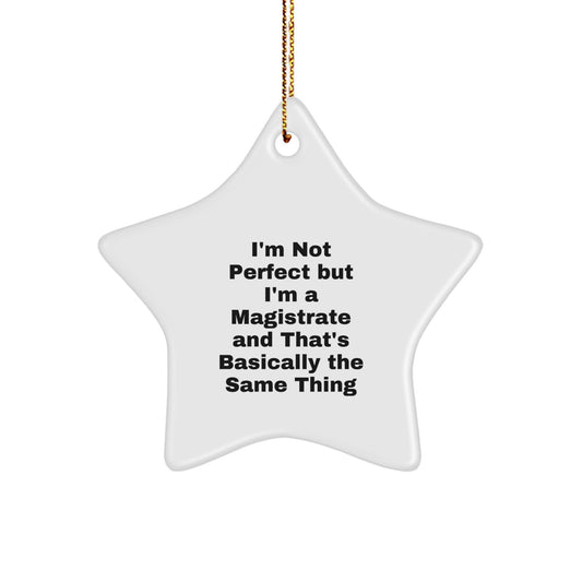 Funny Magistrate Gifts for Friends - Humorous Star Ornament for Christmas Unique Gifts - 'I'm Not Perfect But I'm A Magistrate' - Image 1