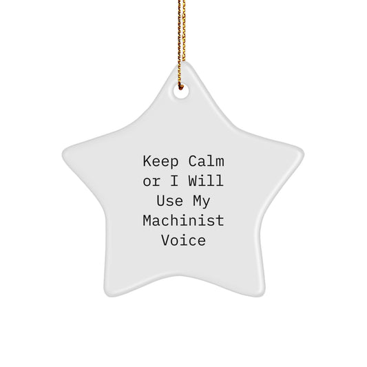 Funny Machinist Star Ornament Gifts from Friends for Machinist Men, Unique Christmas Unique Gifts for Men, Keep Calm Or I Will Use My Machinist Voice - Image 1