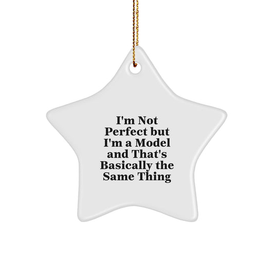 Funny Star Ornament Model Gifts for Men from Friends, 'I'm Not Perfect But I'm A Model And That's Basically The Same Thing', Star Shaped Christmas Unique Gifts - Image 1