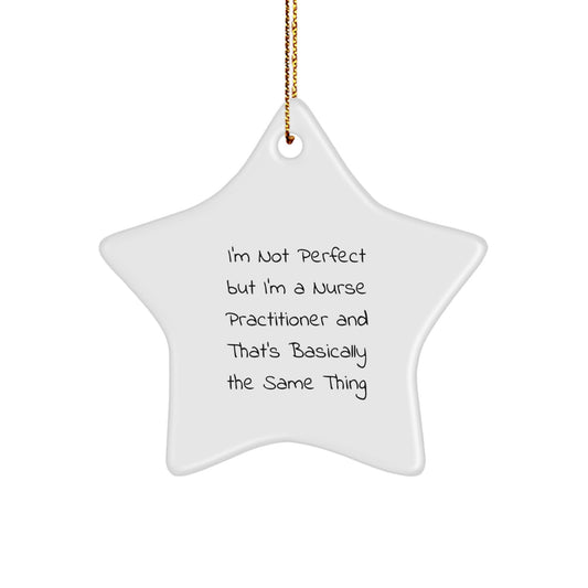 Funny Nurse Practitioner Gifts for Men, Women, and Coworkers - Star Ornament with I'm Not Perfect, But I'm a Nurse Practitioner, Gift from Friends and Family for Christmas Unique Gifts - Image 1