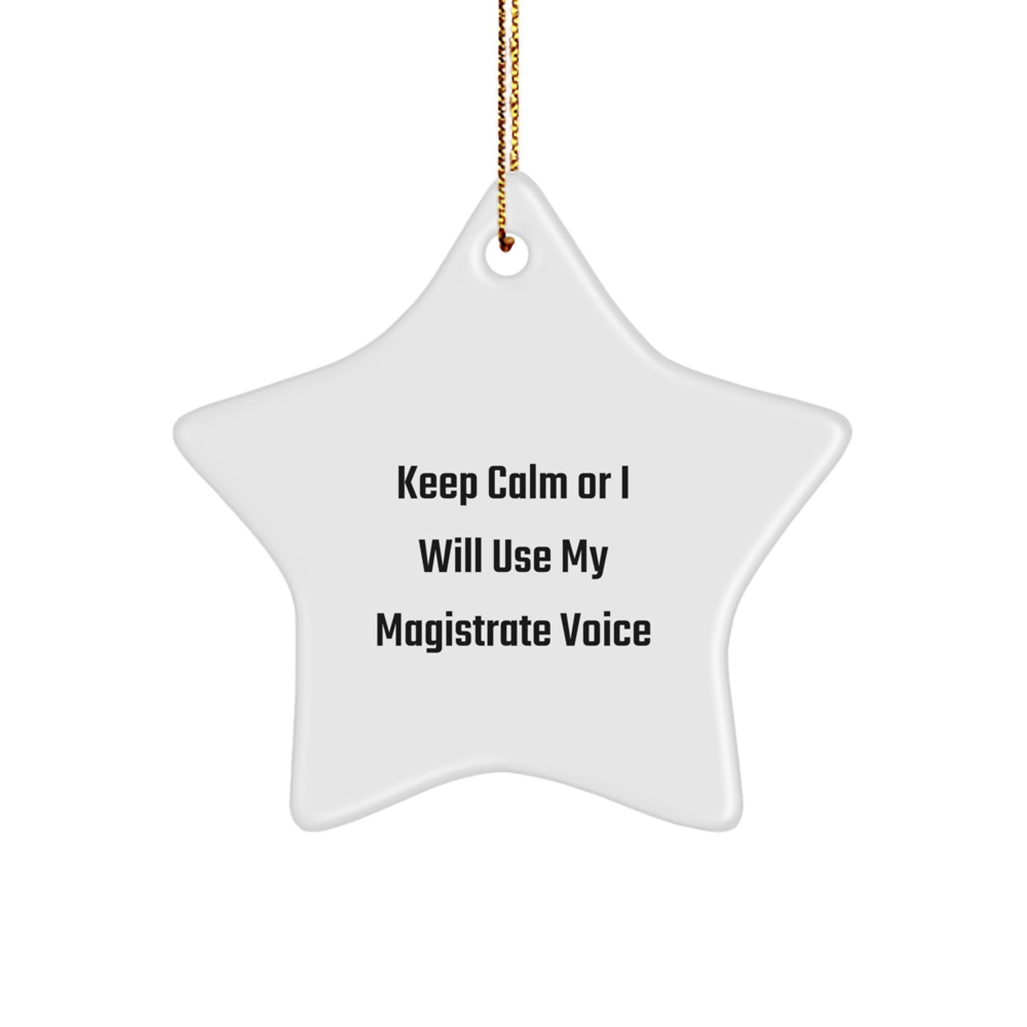 Magistrate Gifts for Christmas - 'Keep Calm Or I Will Use My Magistrate Voice' Star Ornament, Gifts from Friends, Family, or Coworkers, Perfect for Magistrate Enthusiasts, 3.25\ - Image 1