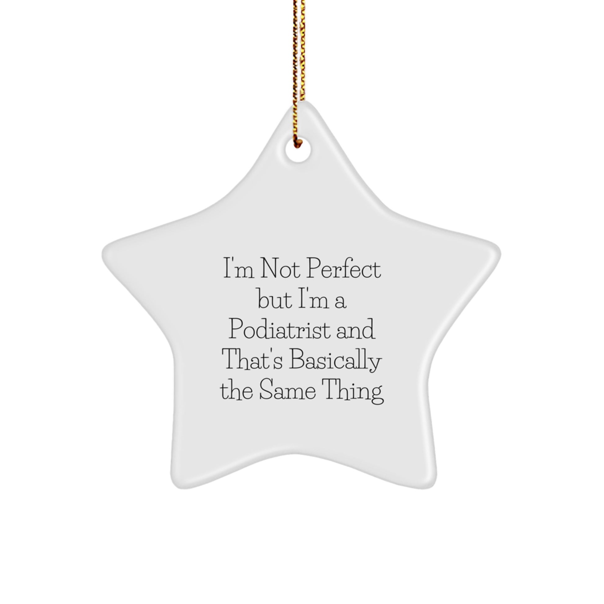 Funny Podiatrist Gifts from Friends for Podiatrist - Star Ornament with Quote 'I'm Not Perfect But I'm A Podiatrist And That's Basically The Same Thing' for Christmas - Image 1