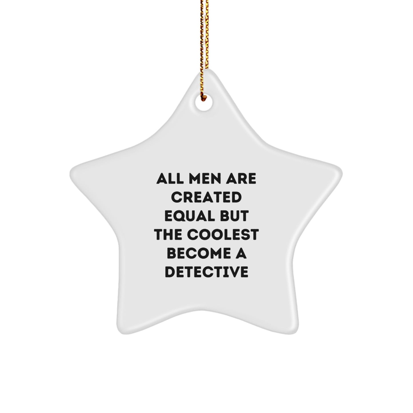 Detective Gifts from Men - All Men Are Created Equal But The Coolest Become A Detective, Star Ornament for Christmas - Image 1