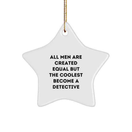 Detective Gifts from Men - All Men Are Created Equal But The Coolest Become A Detective, Star Ornament for Christmas - Image 1