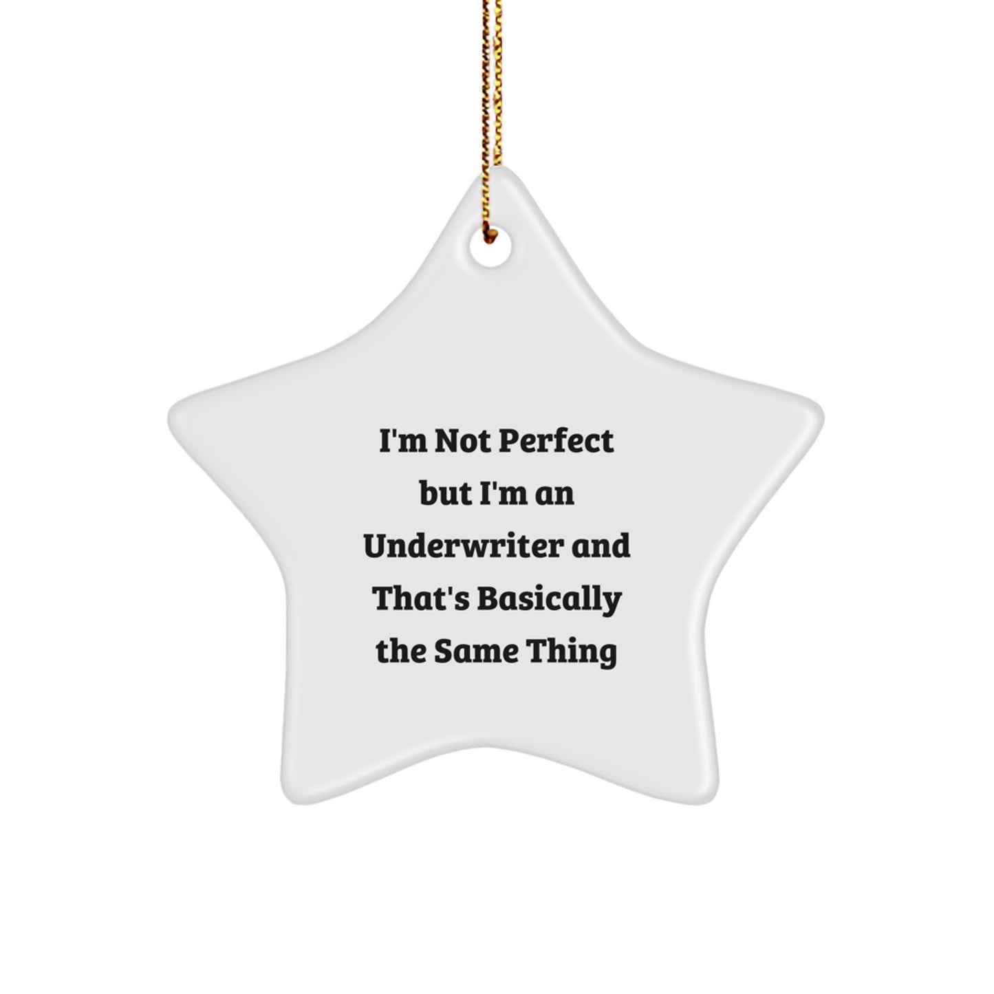Funny Underwriter Gifts, 'I'm Not Perfect But I'm An Underwriter And That's Basically The Same Thing' Star Ornament for Men, Women, Family, or Friends, Christmas Unique Gifts from Underwriter - Image 1