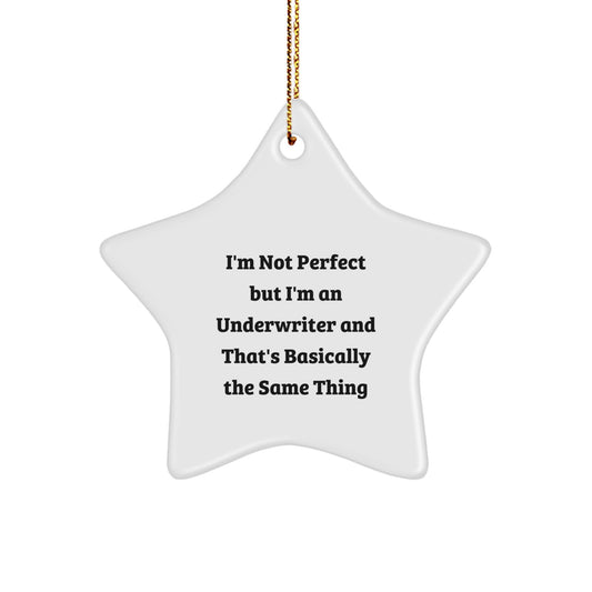Funny Underwriter Gifts, 'I'm Not Perfect But I'm An Underwriter And That's Basically The Same Thing' Star Ornament for Men, Women, Family, or Friends, Christmas Unique Gifts from Underwriter - Image 1