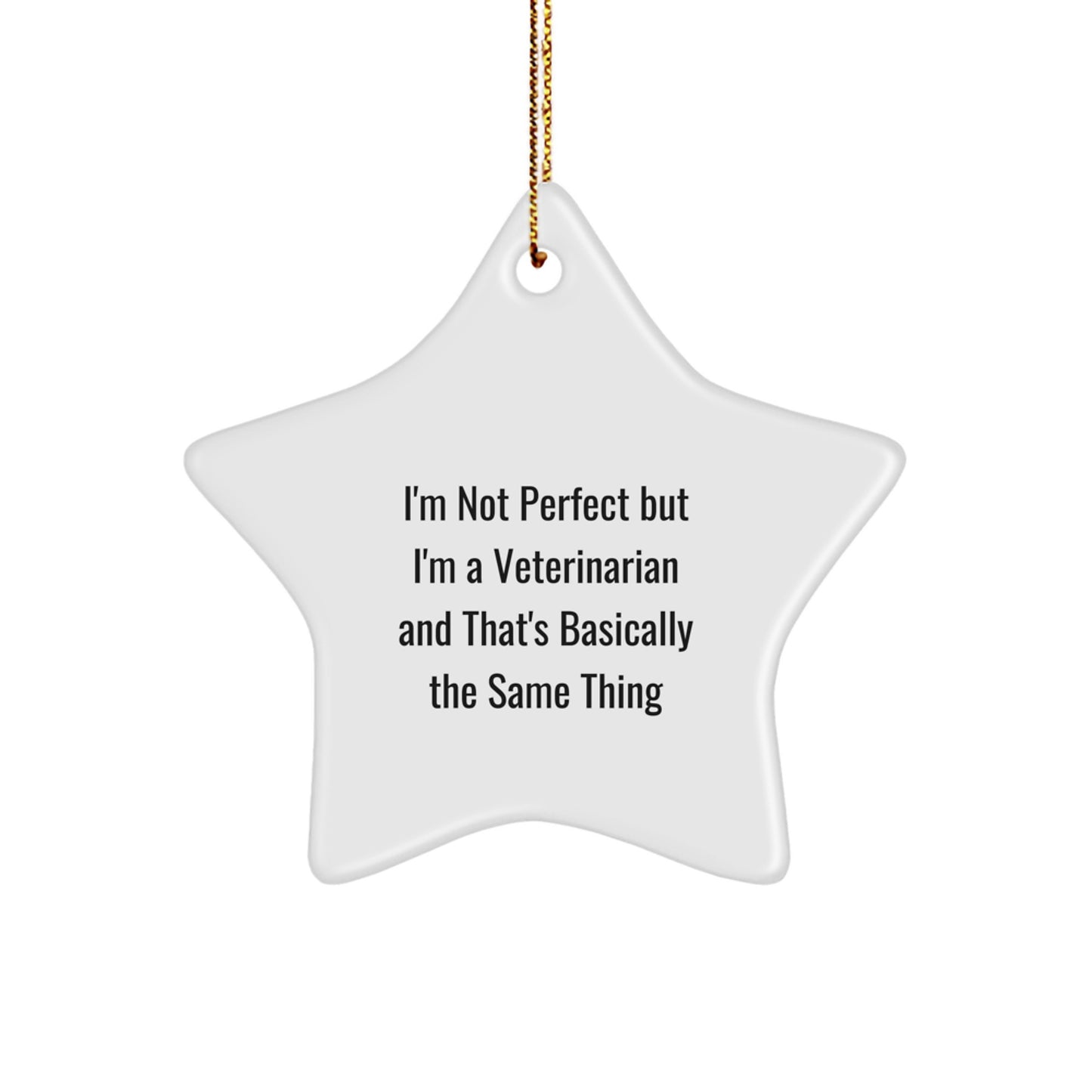 Funny Veterinarian Gifts, 'I'm Not Perfect But I'm A Veterinarian And That's Basically The Same Thing' Star Ornament, Gifts from Family for Christmas - Image 1