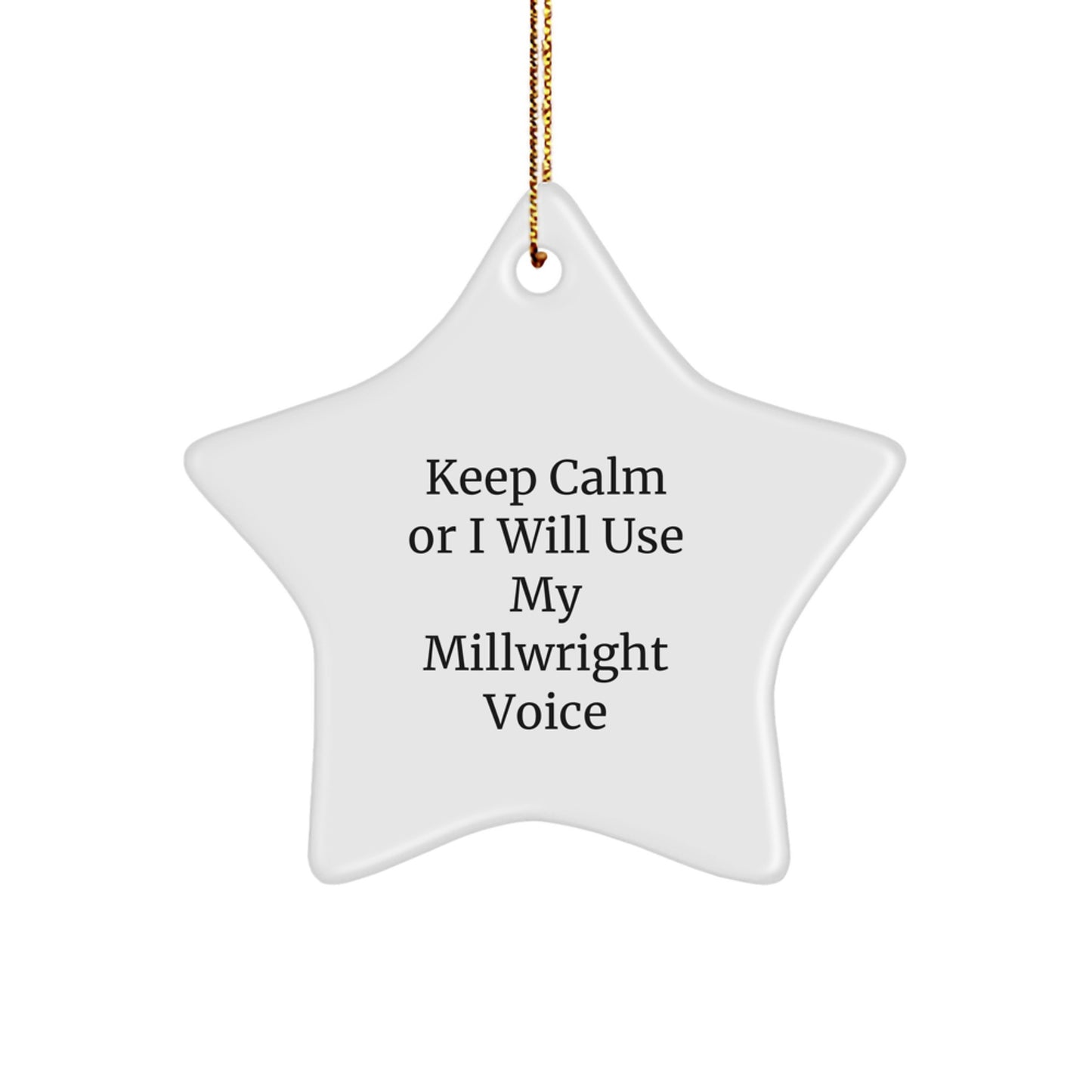 Funny Millwright Star Ornament Gift from Men to Millwright Friends and Family, Christmas Unique Gifts, Funny Millwright Star Ornament, Keep Calm Or I Will Use My Millwright Voice - Image 1