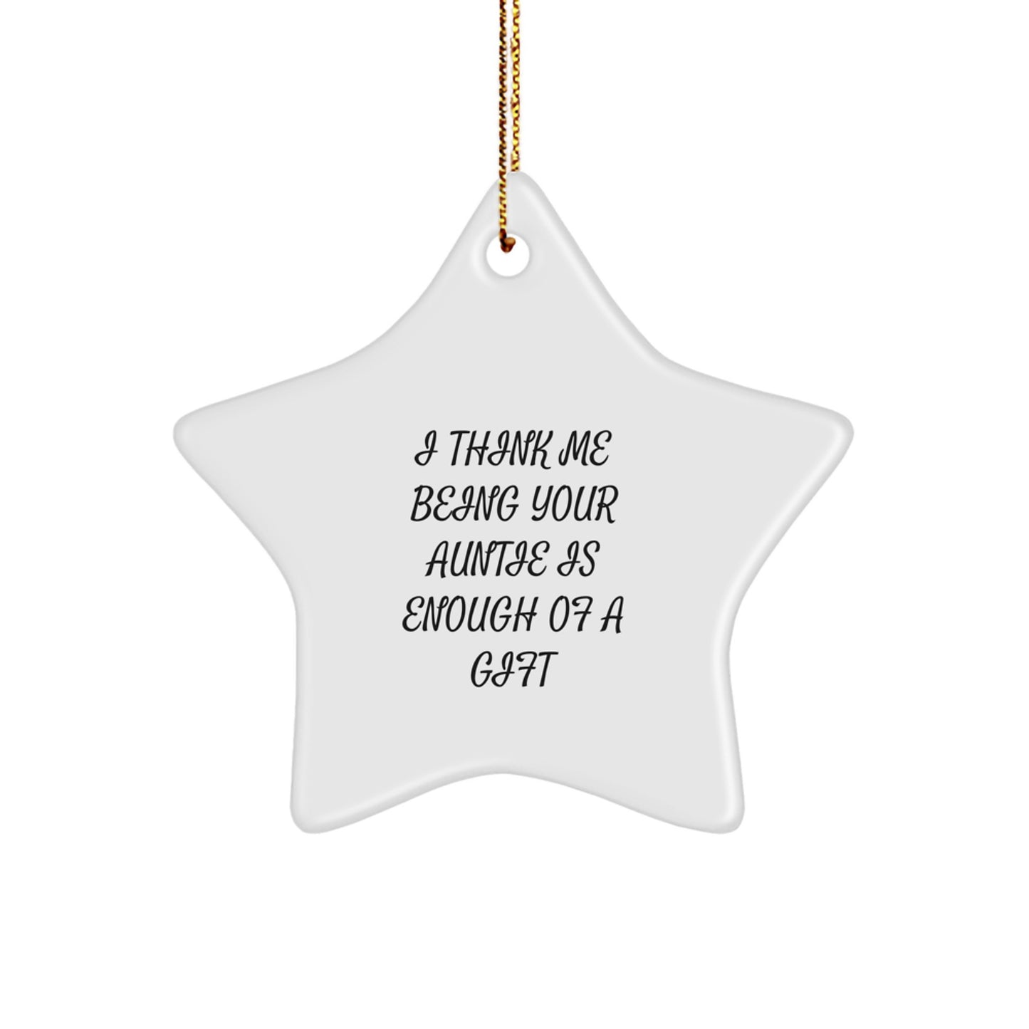 Funny Auntie Christmas Unique Gifts from Women to Auntie, Star Ornament, I Think Me Being Your Auntie Is Enough Of A Gift, Gift for Auntie - Image 1