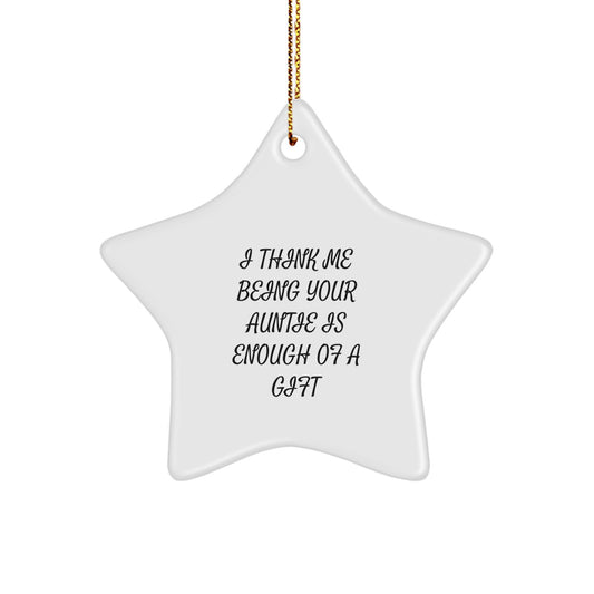 Funny Auntie Christmas Unique Gifts from Women to Auntie, Star Ornament, I Think Me Being Your Auntie Is Enough Of A Gift, Gift for Auntie - Image 1