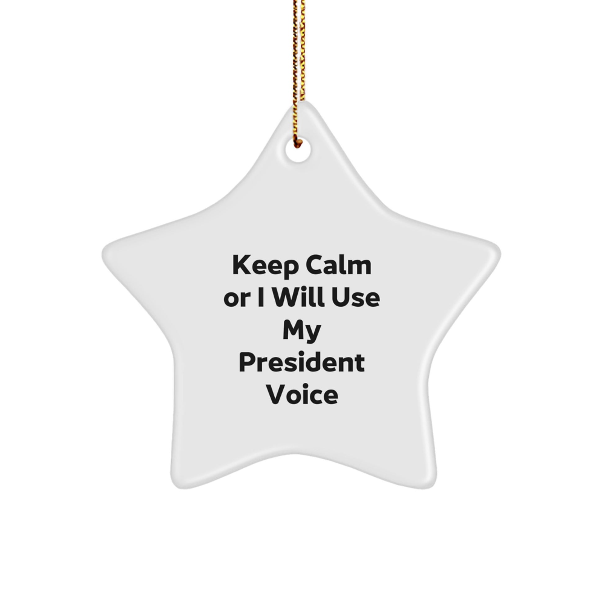 Funny President Gifts from Men to President - Star Ornament with Keep Calm Or I Will Use My President Voice Quote, Christmas Unique Gifts - Image 1