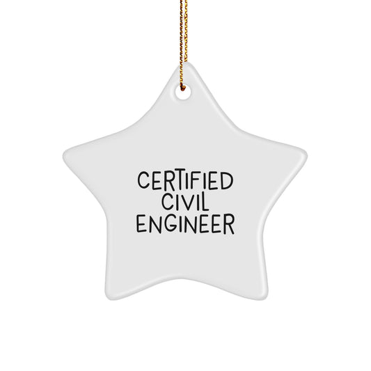 Funny Gifts from Friends for Civil Engineer - Star Ornament - Certified Civil Engineer Quote - Christmas Unique Gifts - Image 1