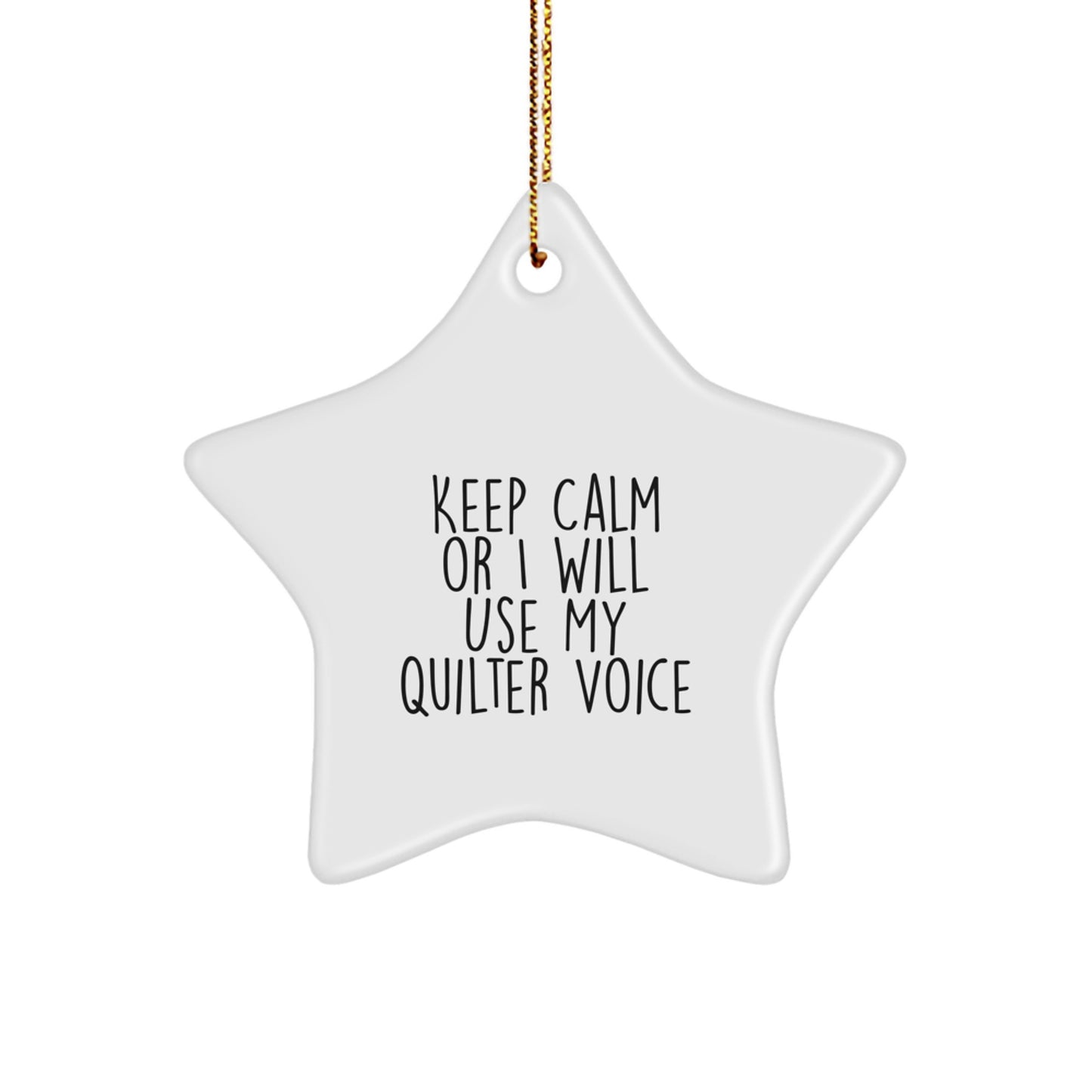 Quilter's Delight, 'Keep Calm Or I Will Use My Quilter Voice' Star Ornament, Gifts from Friends for Quilter, White, 3.25" Tall, CHRISTMAS Unique Gifts - Image 1