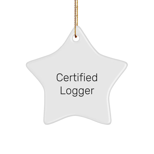 Funny Certified Logger Christmas Unique Gifts from Friends Star Ornament with Inspirational Quote, Logger Star Ornaments, Logger Gifts for Men, Best Christmas Unique Gifts from Family - Image 1