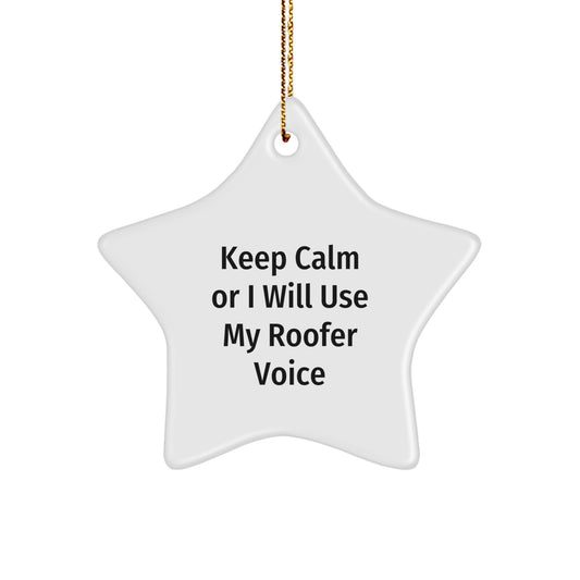 Roofer Gifts for Christmas - Keep Calm Or I Will Use My Roofer Voice, Funny Roofer Star Ornament, Gifts from Men to Roofer Friends, Perfect Christmas Decor - Image 1