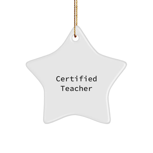 Funny Quotes for Teachers Star Ornament, Christmas Unique Gifts from Colleagues, Funny Star Ornament for Teacher Appreciation, Certified Teacher Present - Image 1