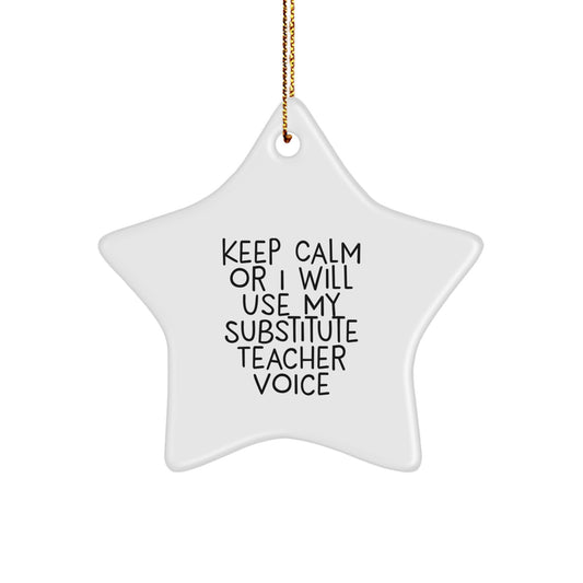 Funny Substitute Teacher Gifts for Men, Women, or Coworkers - Keep Calm Or I Will Use My Substitute Teacher Voice Star Ornament, Christmas Unique Decorations - Image 1