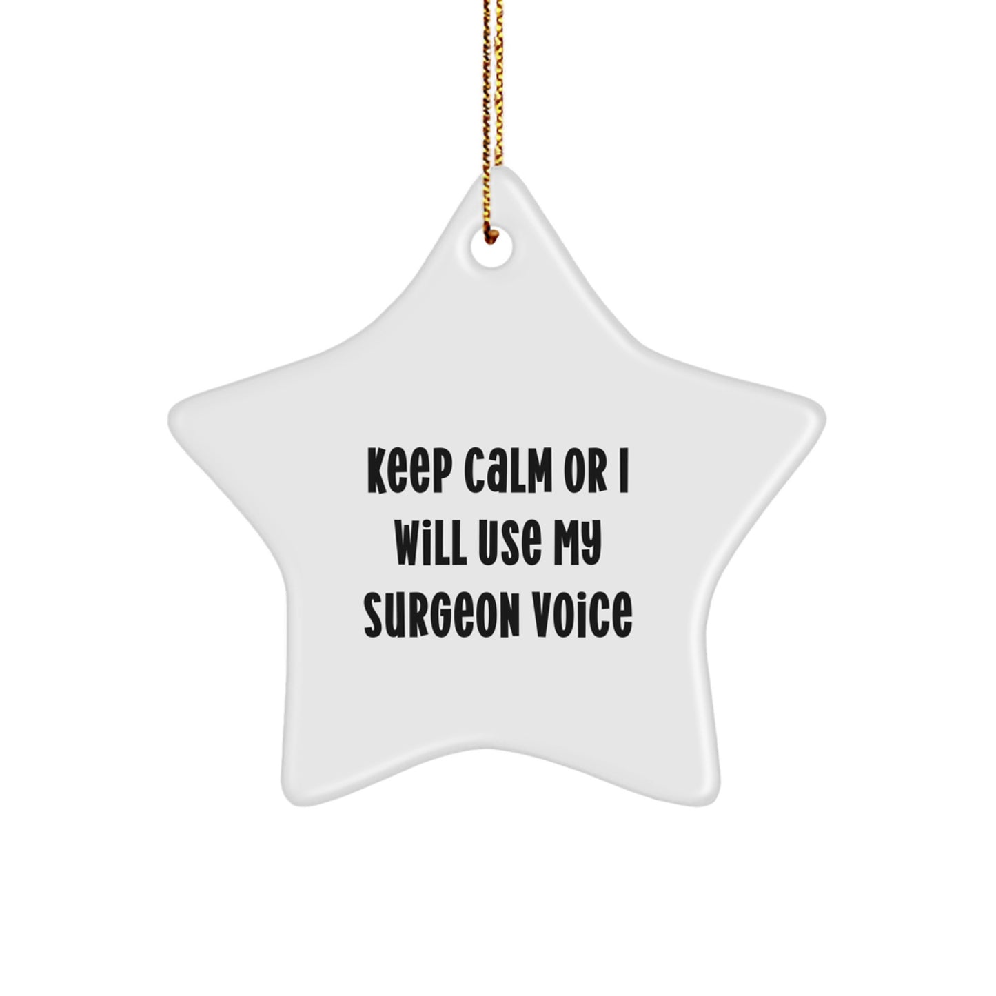 Funny Surgeon Gifts for Christmas, 'Keep Calm Or I Will Use My Surgeon Voice' Star Ornament, Star Shaped MDF Decor, Gifts from Friends to Family - Image 1