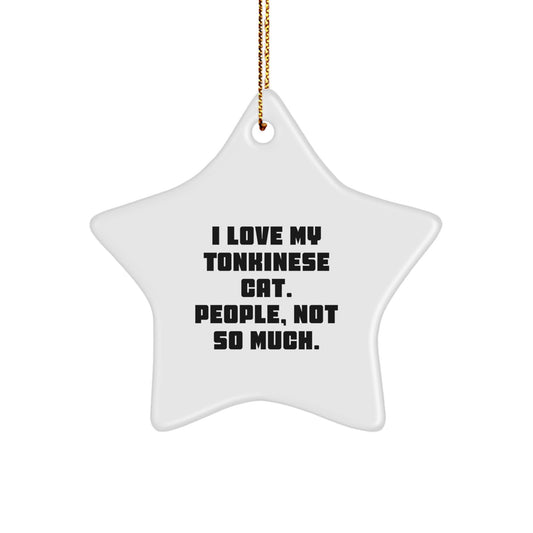 Funny Tonkinese Cat Gifts from Friends for Christmas - Star Ornament, White, I Love My Tonkinese Cat, People, Not So Much. - Image 1