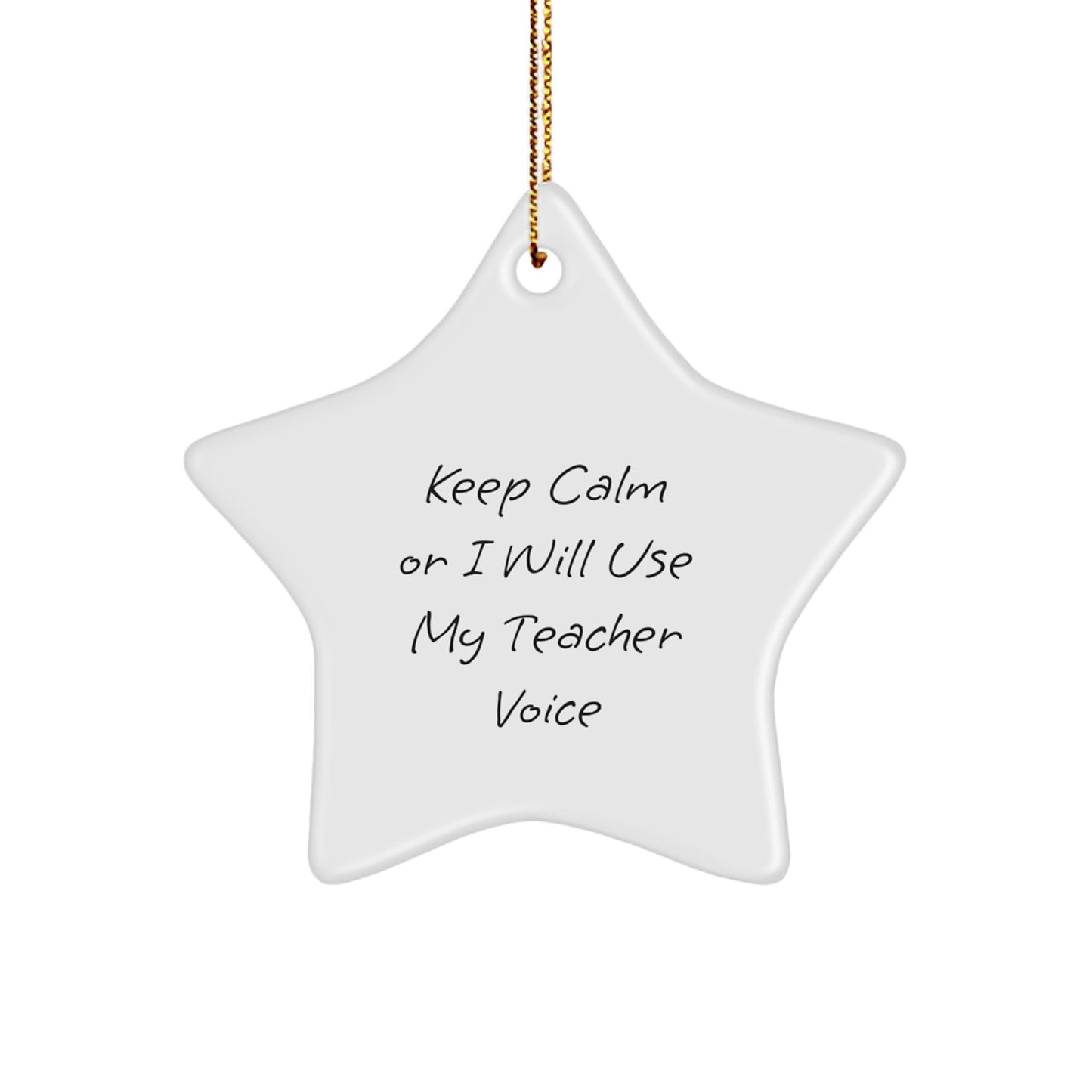 Funny Teacher Gifts from Men to Keep Calm Or I Will Use My Teacher Voice, Star Ornament for Christmas - Image 1