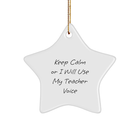 Funny Teacher Gifts from Men to Keep Calm Or I Will Use My Teacher Voice, Star Ornament for Christmas - Image 1