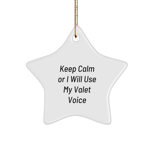 Valet Gifts from Friends for Family - 'Keep Calm Or I Will Use My Valet Voice' Star Ornament for Christmas - Image 1