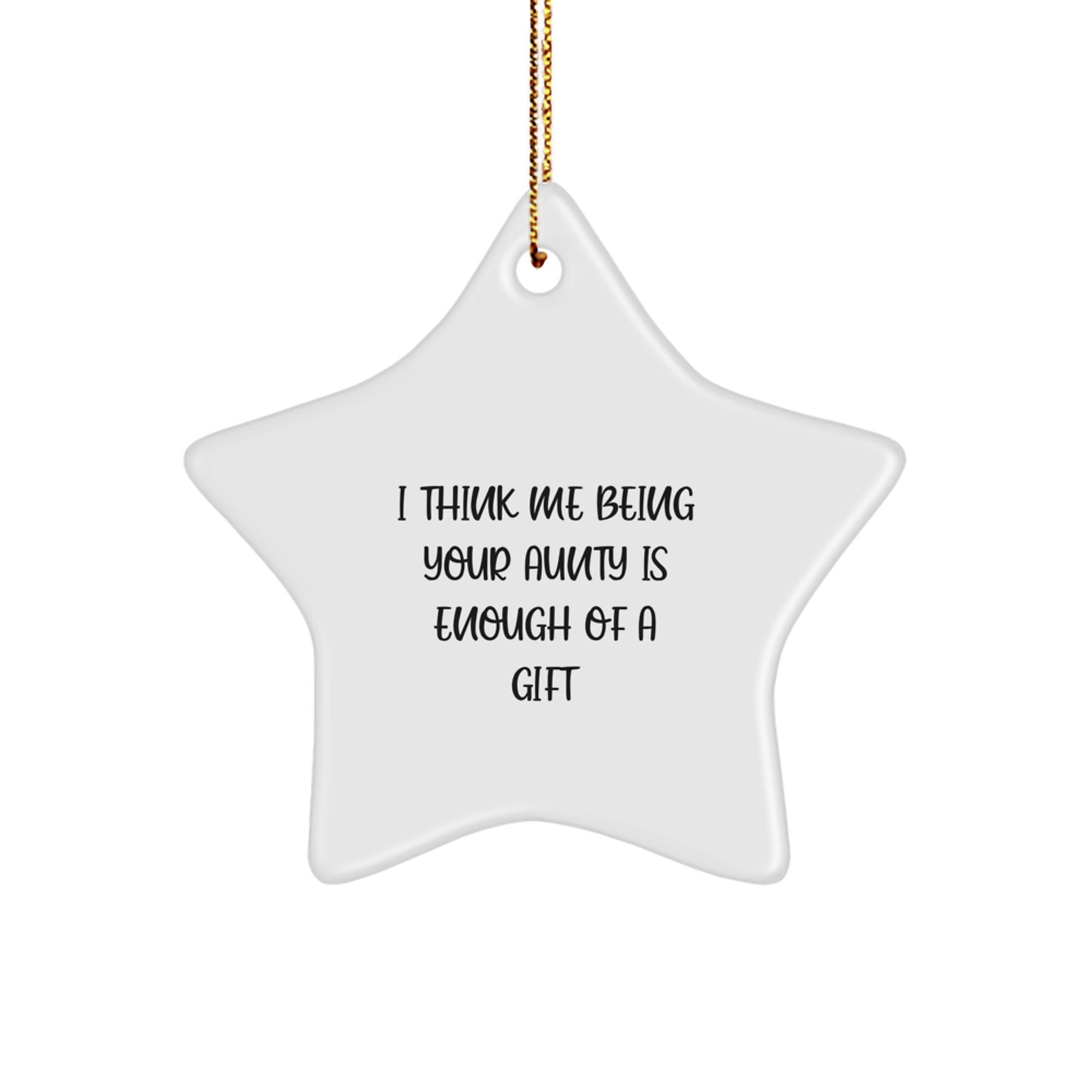 Funny Christmas Unique Gift Ideas for Aunty, Star Ornament, Gifts from Family, Aunty Star Ornament Decor, I Think Me Being Your Aunty Is Enough Of A Gift - Image 1