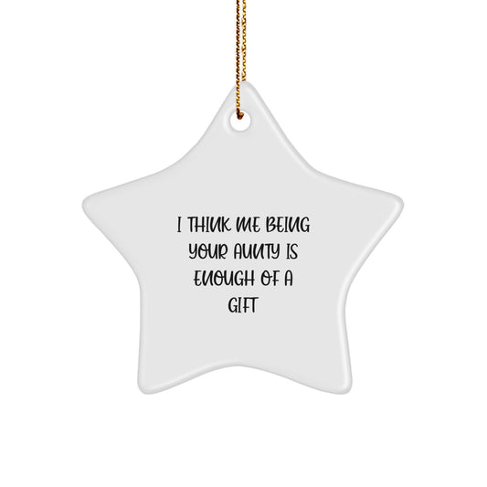 Funny Christmas Unique Gift Ideas for Aunty, Star Ornament, Gifts from Family, Aunty Star Ornament Decor, I Think Me Being Your Aunty Is Enough Of A Gift - Image 1