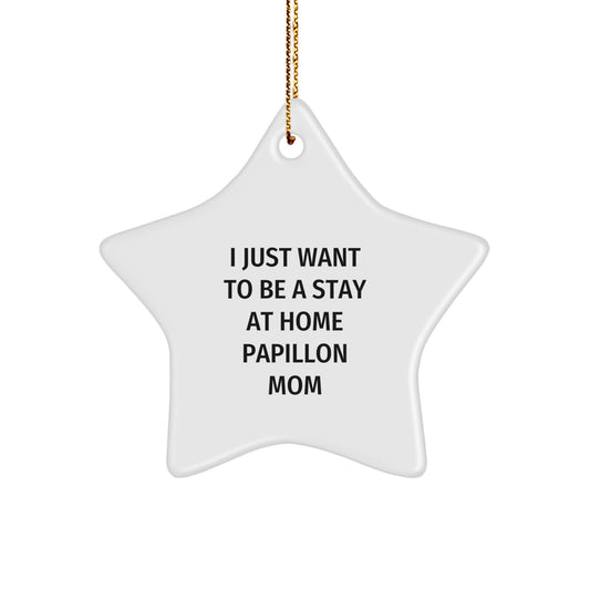 Papillon Dog Mom Christmas Unique Gifts from Family Star Ornament, Funny Quote 'I Just Want To Be A Stay At Home Papillon Mom', Christmas Unique Ornament for Papillon Dog Lover - Image 1