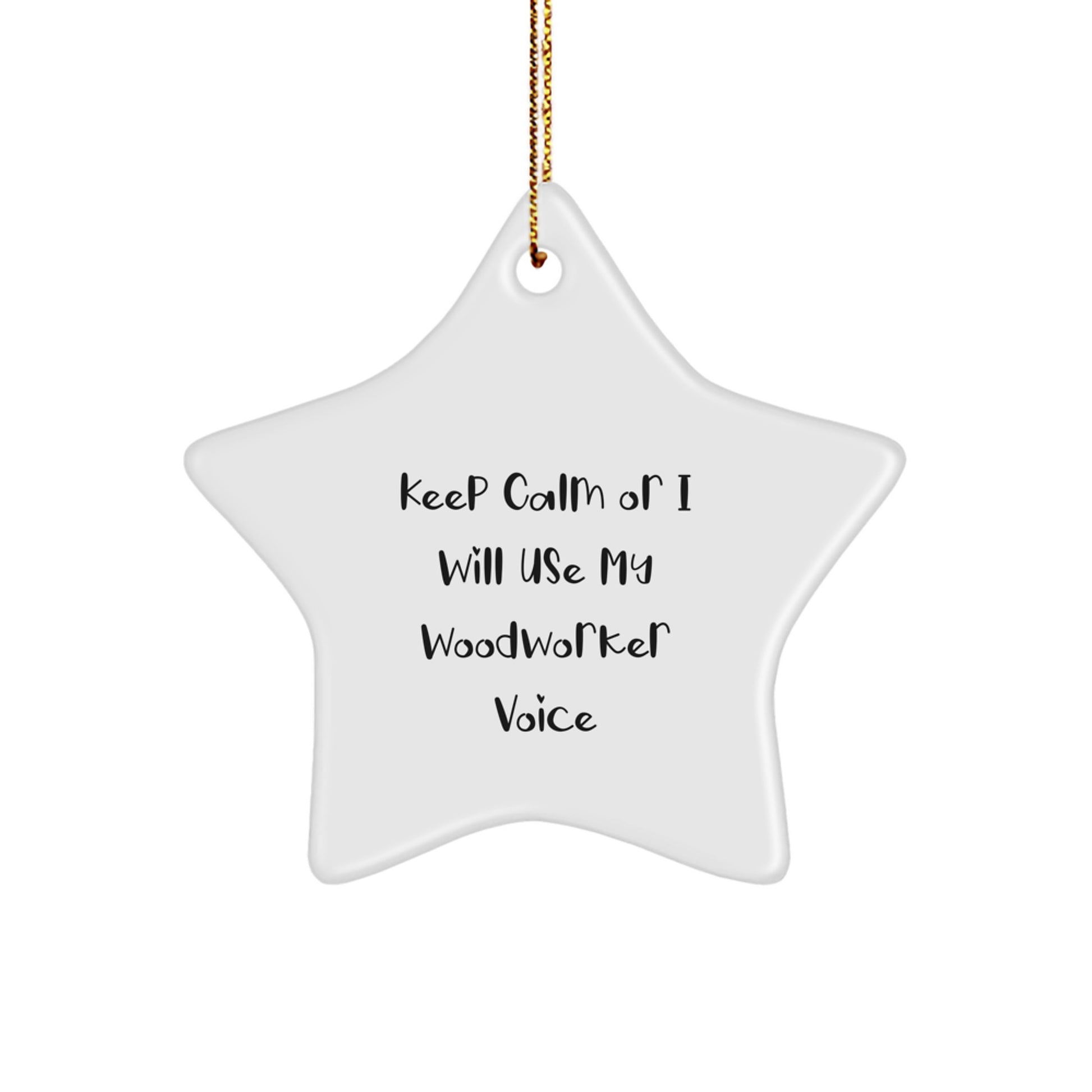 Funny Woodworker Star Ornament Gifts from Men to Friends for Christmas Unique Decorations Keep Calm Or I Will Use My Woodworker Voice - Image 1