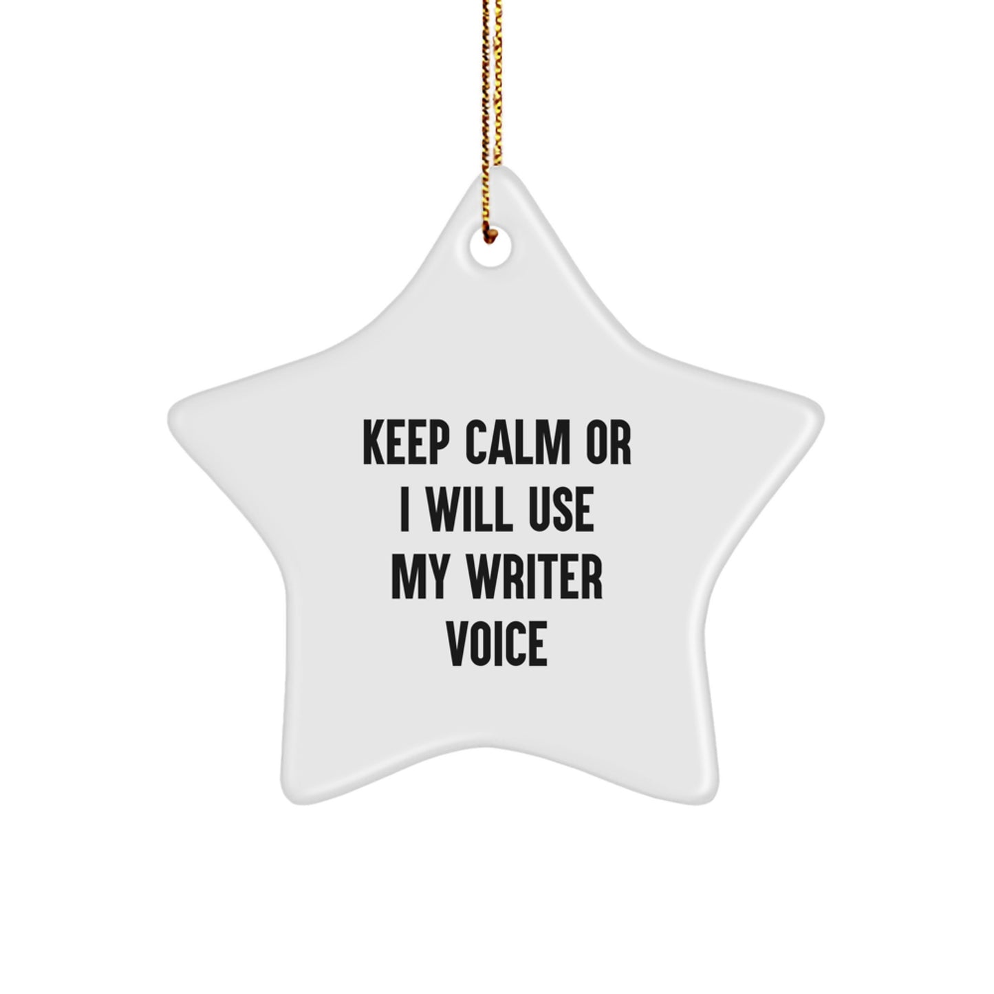 Funny Writer Gifts from Friends for Christmas - 'Keep Calm Or I Will Use My Writer Voice' Star Ornament, Unique White Color, 3.25'' Tall - Image 1