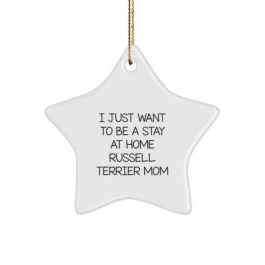 Russell Terrier Dog Funny Quote Gifts from Friends, Christmas Unique Star Ornaments for Russell Terrier Mom, I Just Want To Be A Stay At Home Russell Terrier Mom Star Ornament Gift - Image 1