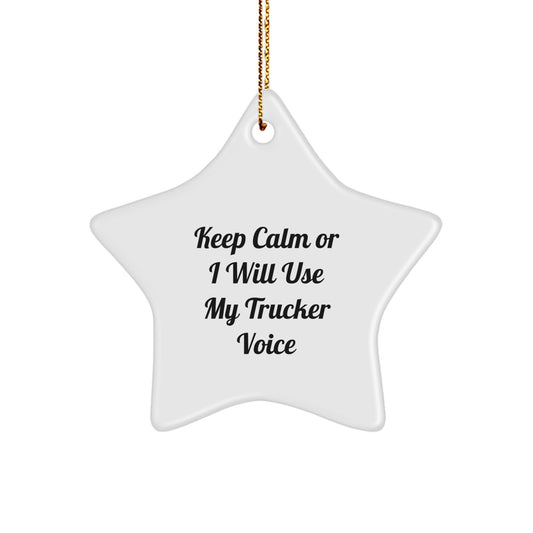 Trucker Gifts from Friends - Funny Star Ornament for Christmas, 'Keep Calm Or I Will Use My Trucker Voice' Humor, Unique Trucker Star Ornament for Men or Women, Gifts for Trucker Friends - Image 1
