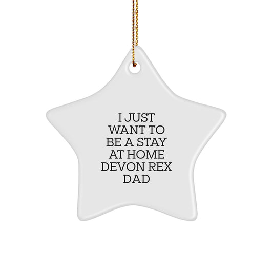 Devon Rex Cat Dad's Funny Star Ornament, Gifts from Men, for Christmas, I Just Want To Be A Stay At Home Dad, Unique Star Ornament, Gifts for Devon Rex Cat Lovers - Image 1