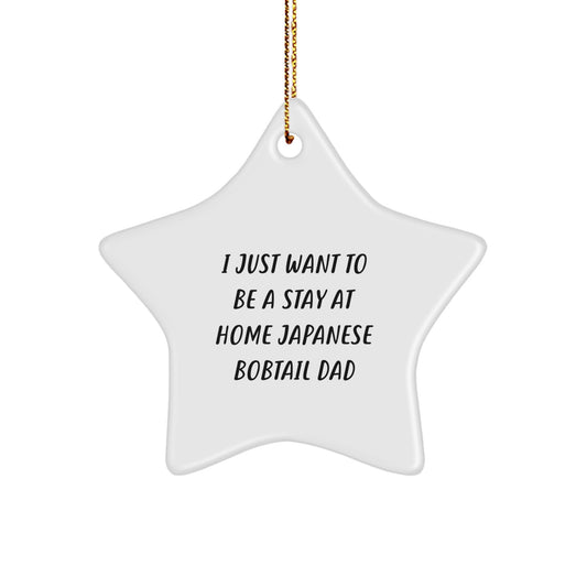Japanese Bobtail Cat Dad's Christmas Wish - 'I Just Want To Be A Stay At Home Japanese Bobtail Dad' Star Ornament Gifts from Men to Japanese Bobtail Cat Family - Image 1