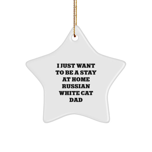 Russian White Cat Dad's Christmas Unique Gift - 'I Just Want To Be A Stay At Home Russian White Cat Dad' Star Ornament, Gifts from Family, for Russian White Cat Lovers - Image 1