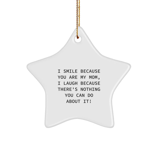 Funny Mom Gifts, I Smile Because You Are My Mom, Star Ornament for Christmas, Gifts from Family - Image 1
