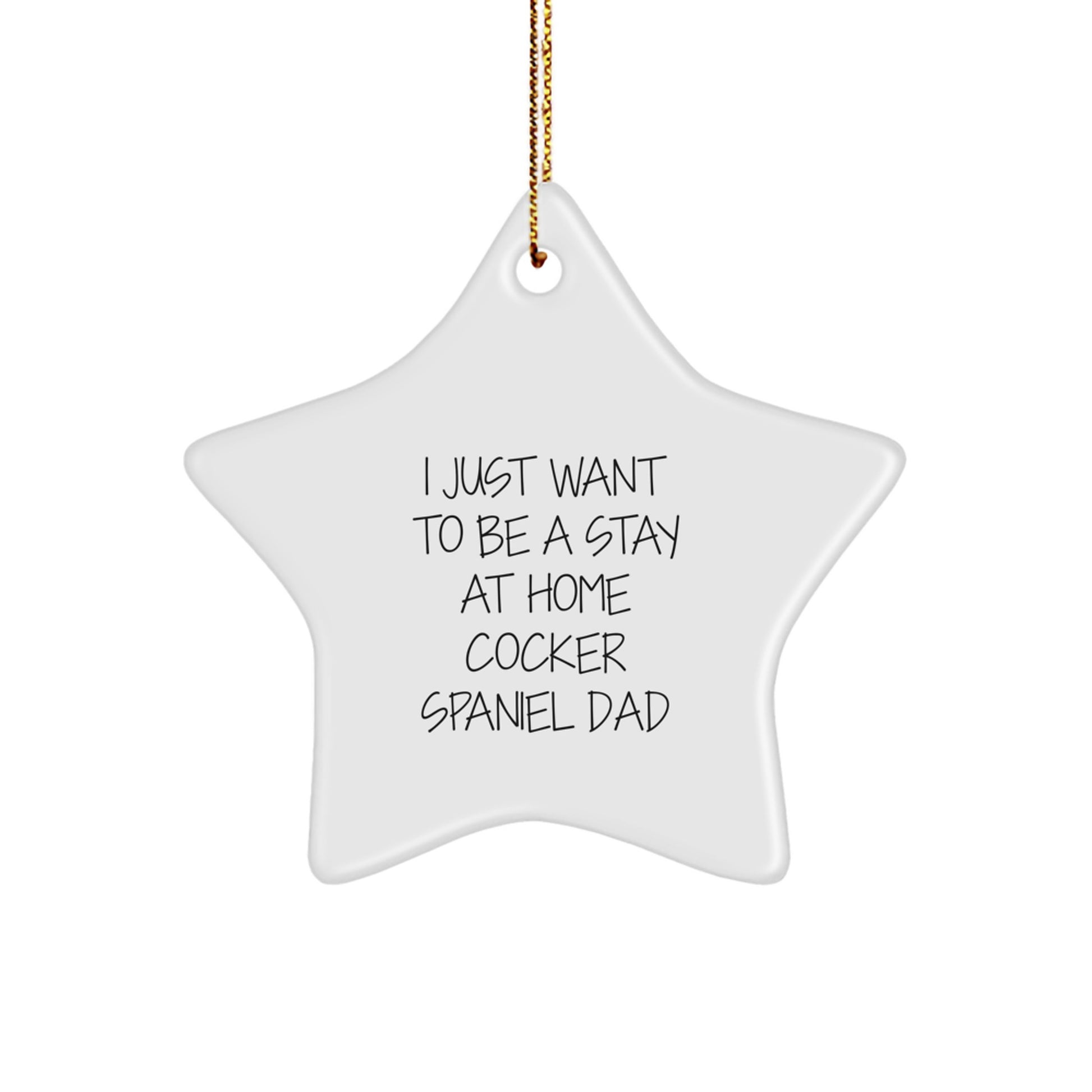 Funny Cocker Spaniel Dog Star Ornament Gifts for Men Women Friends Family - 'I Just Want To Be A Stay At Home Cocker Spaniel Dad' Christmas Unique Decorations - Image 1